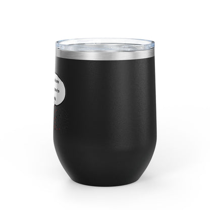 You Kids Are Driving Me To Drink! 12oz tumbler