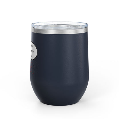 You Kids Are Driving Me To Drink! 12oz tumbler