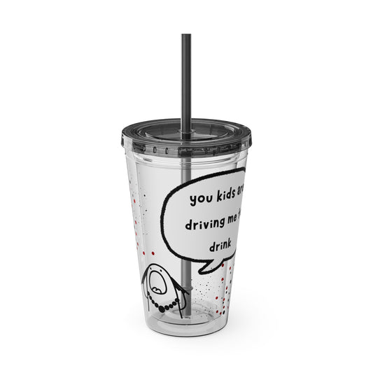 You Kids Are Driving Me To Drink!  16oz Travel Cup